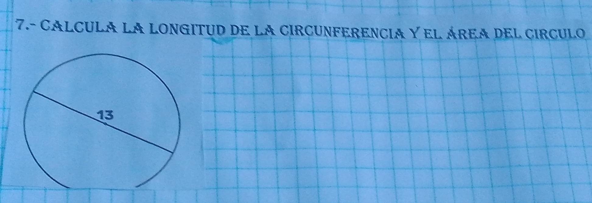 Resuelto:7.- CALCULA LA LOnGItuD de la circUnFeRencia Y el área del circulo