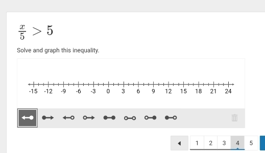  x/5 >5
Solve and graph this inequality.
1 2 3 4 5