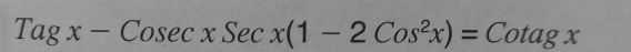 Tagx-Cosec xSecx(1-2Cos^2x)=Cotagx