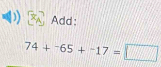 Add:
74+^-65+^-17=□