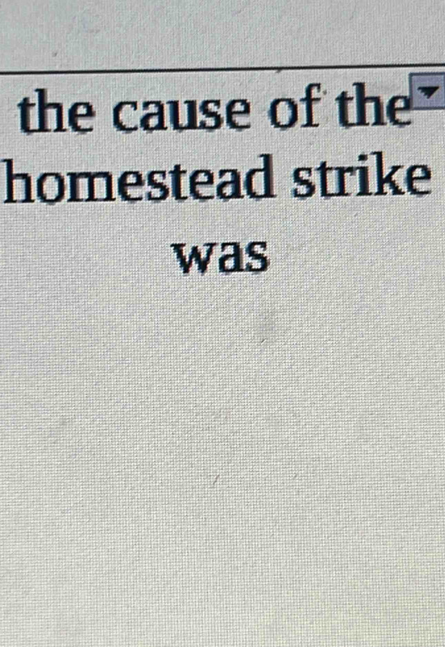 the cause of the 
homestead strike 
was