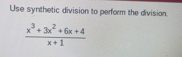 Use synthetic division to perform the division.
 (x^3+3x^2+6x+4)/x+1 