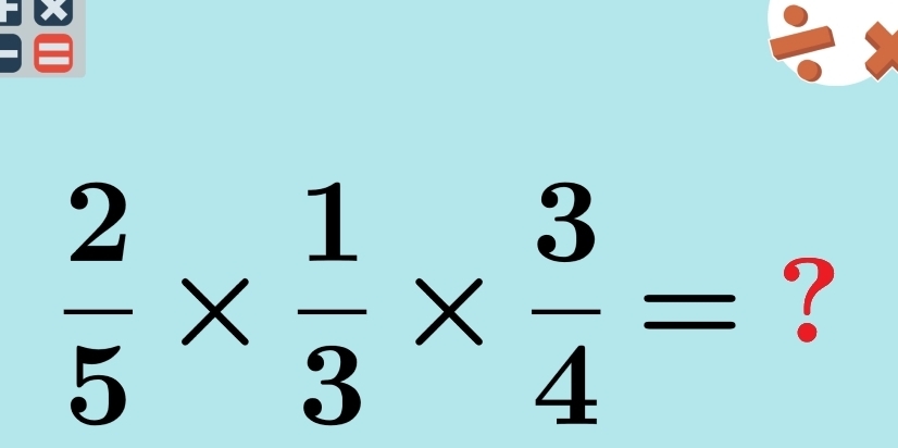  2/5 *  1/3 *  3/4 = ?