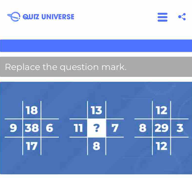 QUIZ UNIVERSE 
Replace the question mark.
18
13
12
9 38 6 11 ? 7 8 29 3
17
8
12