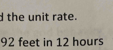 the unit rate.
92 feet in 12 hours