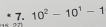 10^2-10^1-1