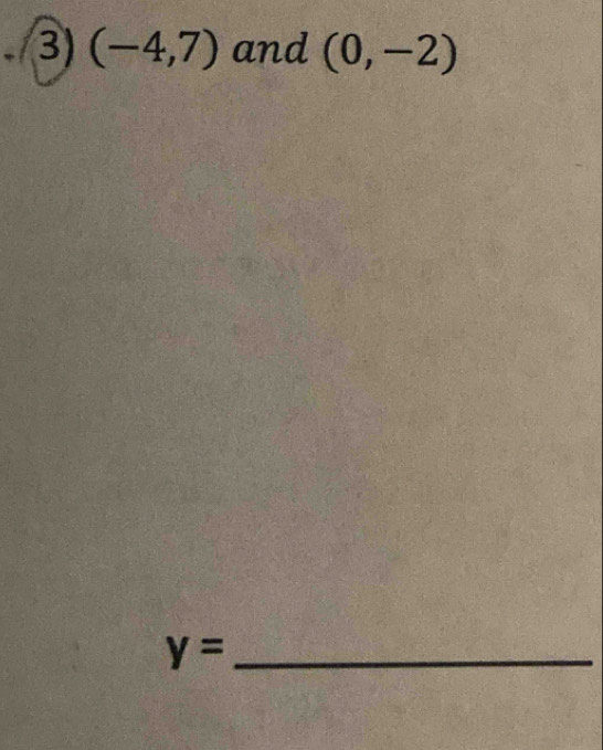 (-4,7) and (0,-2)
y= _