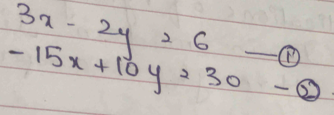 3x-2y=6 -①
-15x+10y=30-0 _