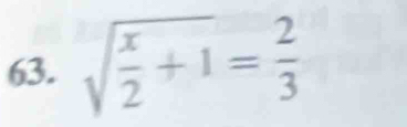 sqrt(frac x)2+1= 2/3 