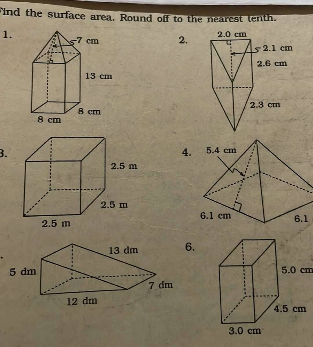 Find the surface area. Round off to the nearest tenth. 
1. 
2. 
3. 
4.
13 dm
6.
5 dm 5.0 cm
7 dm
12 dm