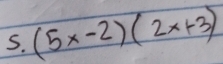 (5x-2)(2x+3)