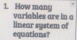 How many 
variables are in a 
linear system of 
equations?