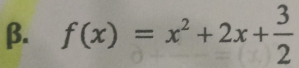 β. f(x)=x^2+2x+ 3/2 