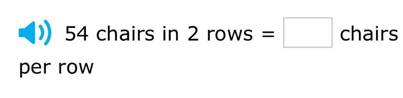 54 chairs in 2 rows=□ chairs
per row