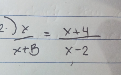 )
 x/x+B = (x+4)/x-2 