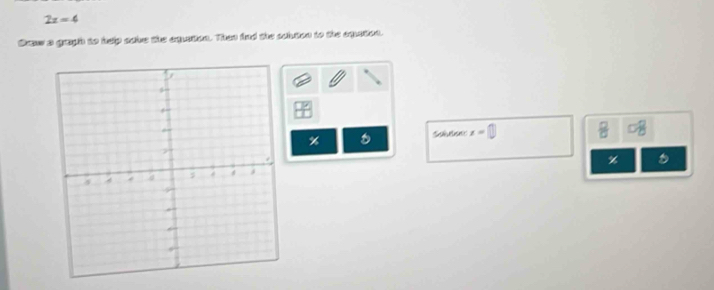 2x=4
Draw a gragh to help saie the eqation. Then fnd the schton to the eqation.
x=
%
% D