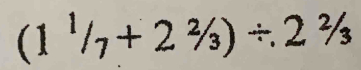 (1^1/_7+2^2/_3)/ 2^2/_3