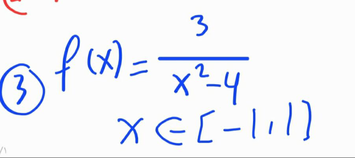 3 f(x)= 3/x^2-4 
x∈ [-1,1]