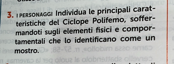 personaggı Individua le principali carat- 
teristiche del Ciclope Polifemo, soffer- 
mandoti sugli elementi fisici e compor- 
tamentali che lo identificano come un 
mostro.