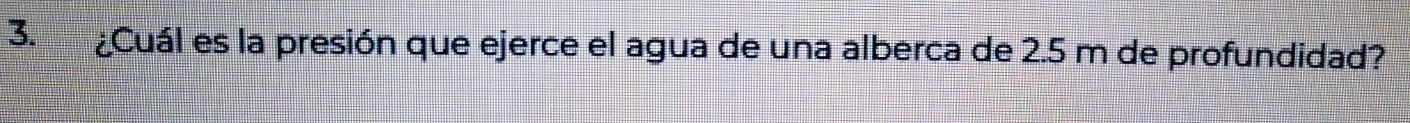 ¿Cuál es la presión que ejerce el agua de una alberca de 2.5 m de profundidad?