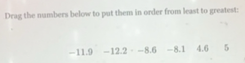 Solved: Drag the numbers below to put them in order from least to ...