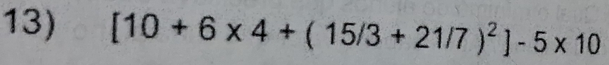 [10+6* 4+(15/3+21/7)^2]-5* 10