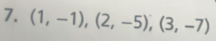 (1,-1),(2,-5), (3,-7)