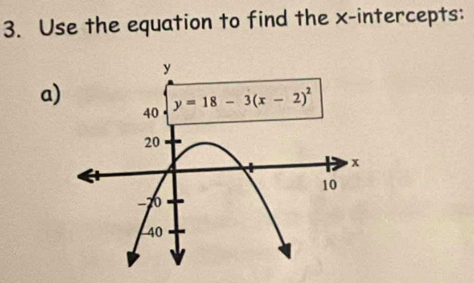 Use the equation to find the x-intercepts:
a)