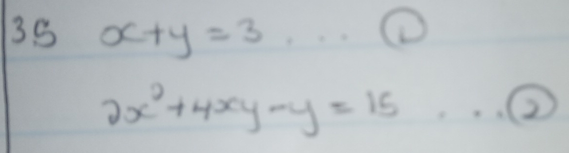 35 x+y=3
frac 15g21/2
①
2x^2+4xy-y=15
2