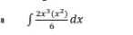 ∈t  2x^3(x^2)/6 dx