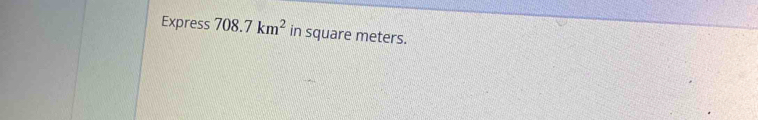 Express 708.7km^2 in square meters.