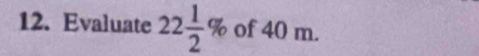 Evaluate 22 1/2 % of 40 m.