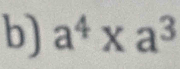 a^4* a^3