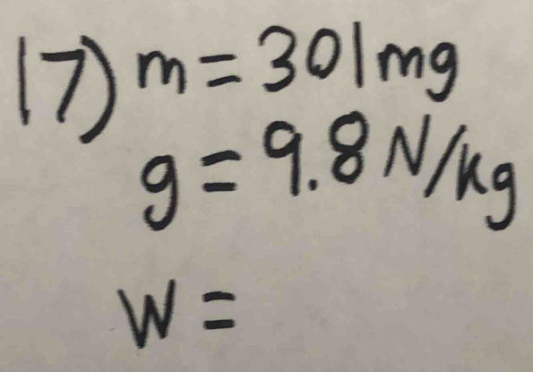 m=301mg
g=9.8N/kg
w=