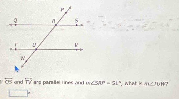 Solved: If overleftrightarrow QS and overleftrightarrow TV are parallel ...