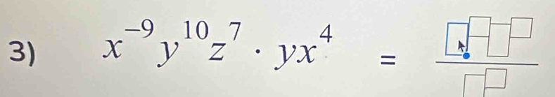 x^(-9)y^(10)z^7· yx^4= □ □ /□  