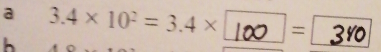 a 3.4* 10^2=3.4*
= 
b