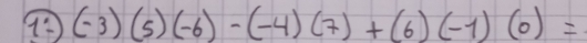 (-3)(5)(-6)-(-4)(7)+(6)(-1)(0)= _