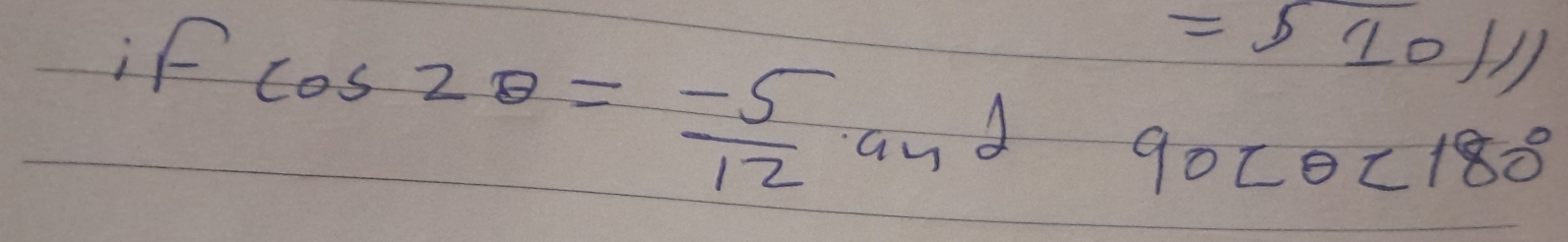 =510111
ifcos 2θ = (-5)/12 and - 90 <180°