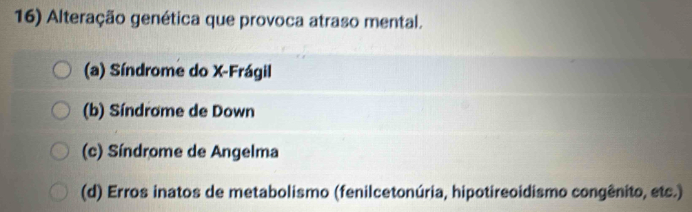 Resolvido:Alteração genética que provoca atraso mental. (a) Síndrome do ...