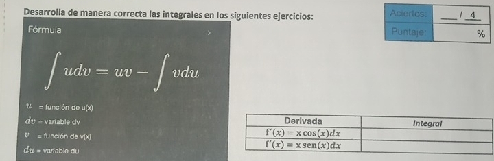 Desarrolla de manera correcta las integrales en los siguientes ejercicios: 
Fórmula
∈t udv=uv-∈t vdu
u= función de u(x)
dv= variable dv
U overline LH función dev(x
du= variable du