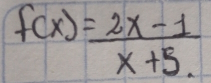 f(x)= (2x-1)/x+5. 