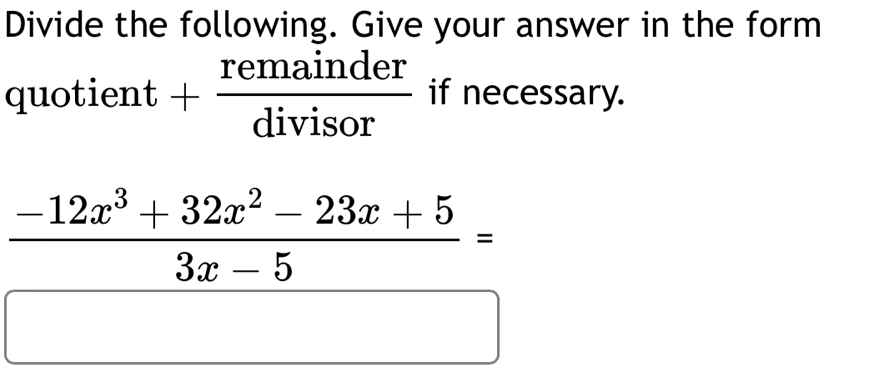 Divide the following. Give your answer in the form 
quotient + remainder/divisor  if necessary.
 (-12x^3+32x^2-23x+5)/3x-5 =