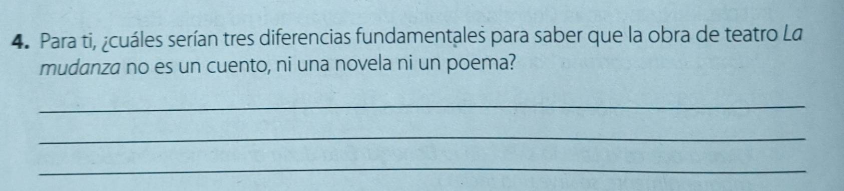 Para ti, ¿cuáles serían tres diferencias fundamentales para saber que la obra de teatro La 
mudanza no es un cuento, ni una novela ni un poema? 
_ 
_ 
_