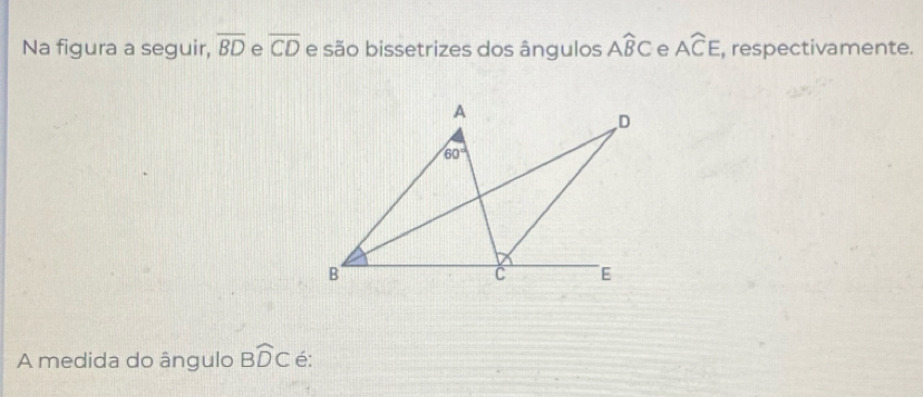 Na figura a seguir, overline BD e overline CD e são bissetrizes dos ângulos Awidehat BC e Awidehat CE , respectivamente.
A medida do ângulo Bwidehat DC é: