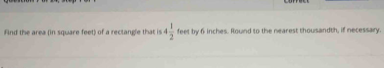 Find the area (in square feet) of a rectangle that is 4 1/2  feet by 6 inches. Round to the nearest thousandth, if necessary.