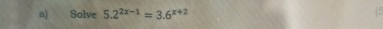 Solve 5.2^(2x-1)=3.6^(x+2)