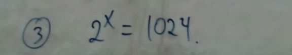 3 2^x=1024.