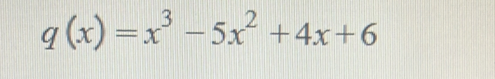 q(x)=x^3-5x^2+4x+6