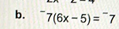 ^-7(6x-5)=^-7